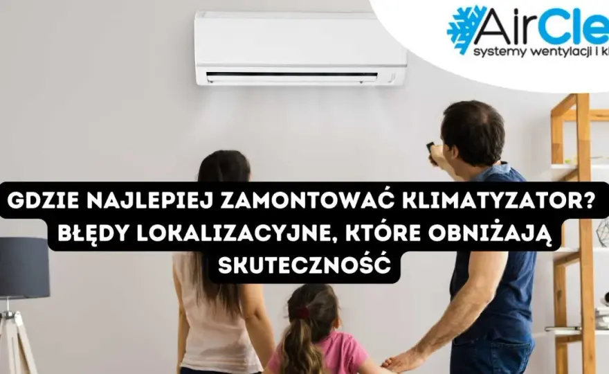 Gdzie zamontować klimatyzator? Najlepsze miejsce dla komfortu i oszczędności