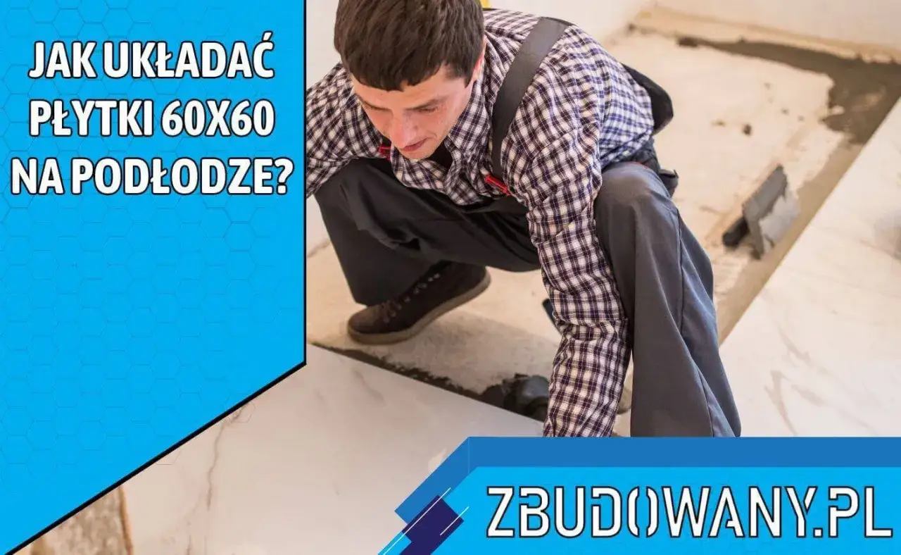 Fachowiec układa płytki 60x60 na podłodze. Sprawdź nasz cennik układania płytek 60x60!